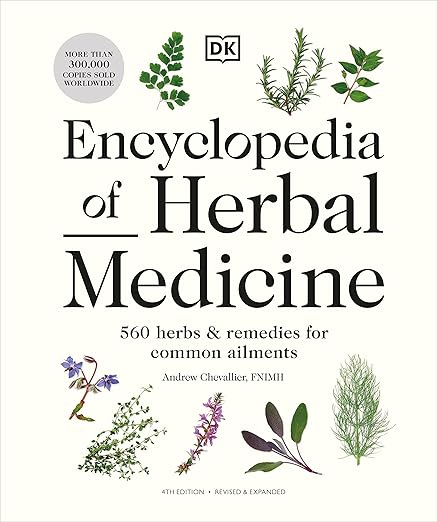 Encyclopedia of Herbal Medicine New Edition: 560 Herbs and Remedies for Common Ailments
