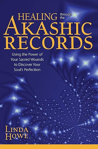 Healing Through the Akashic Records: Using the Power of Your Sacred Wounds to Discover Your Soul's Perfection