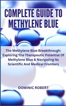 Complete Guide to Methylene Blue: The Methylene Blue Breakthrough