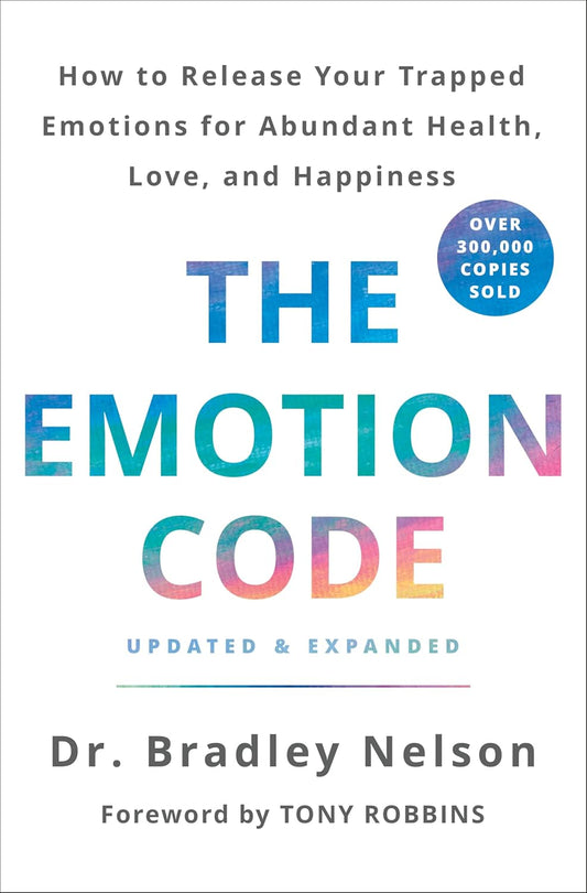 The Emotion Code: How to Release Your Trapped Emotions for Abundant Health, Love, and Happiness