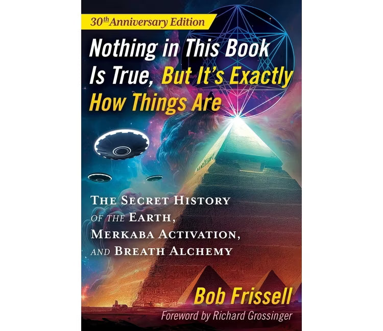 Nothing in This Book Is True, But It's Exactly How Things Are: The Secret History of the Earth, Merkaba Activation, and Breath Alchemy