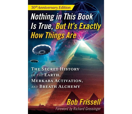 Nothing in This Book Is True, But It's Exactly How Things Are: The Secret History of the Earth, Merkaba Activation, and Breath Alchemy