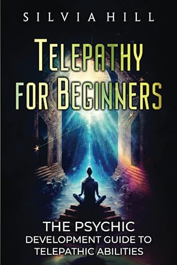 Telepathy for Beginners: The Psychic Development Guide to Telepathic Abilities