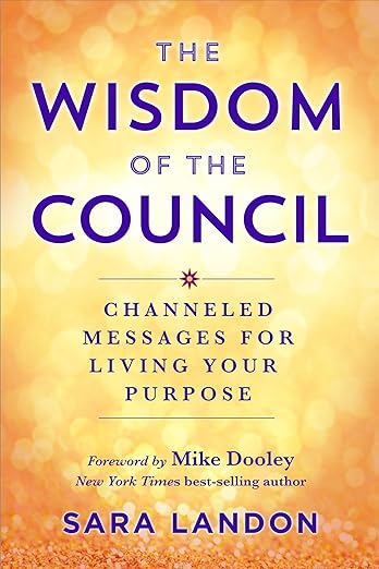 The Wisdom of The Council: Channeled Messages for Living Your Purpose
