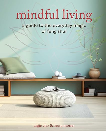 Mindful Living: A guide to the everyday magic of feng shui